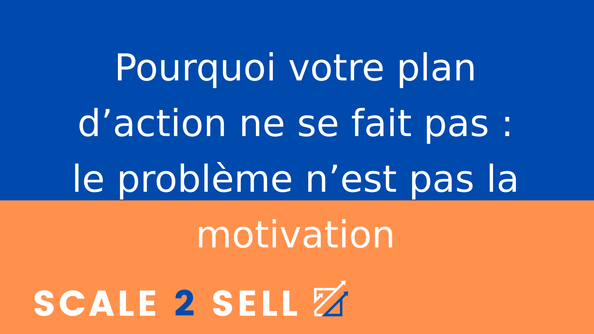 Pourquoi votre plan d’action ne se fait pas : le problème n’est pas la motivation