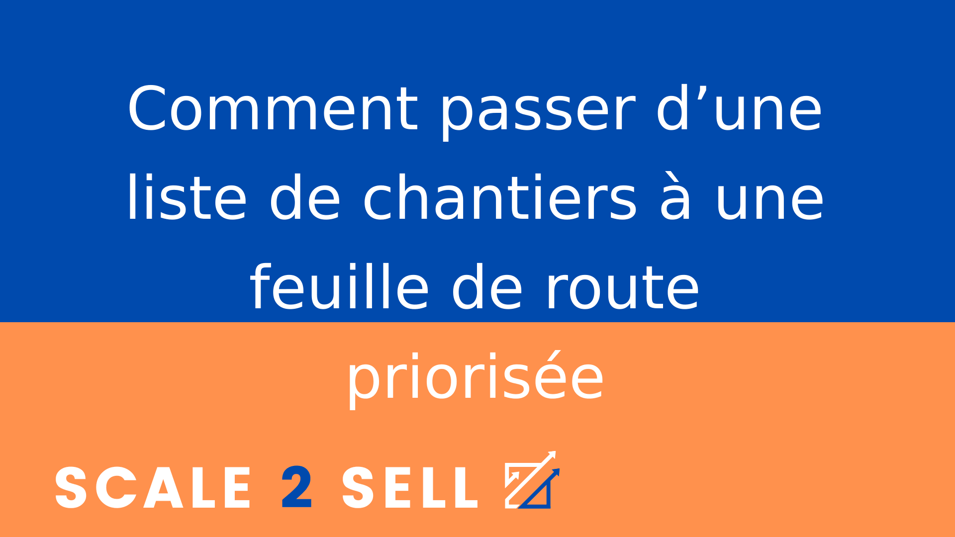 Comment passer d’une liste de chantiers à une feuille de route priorisée