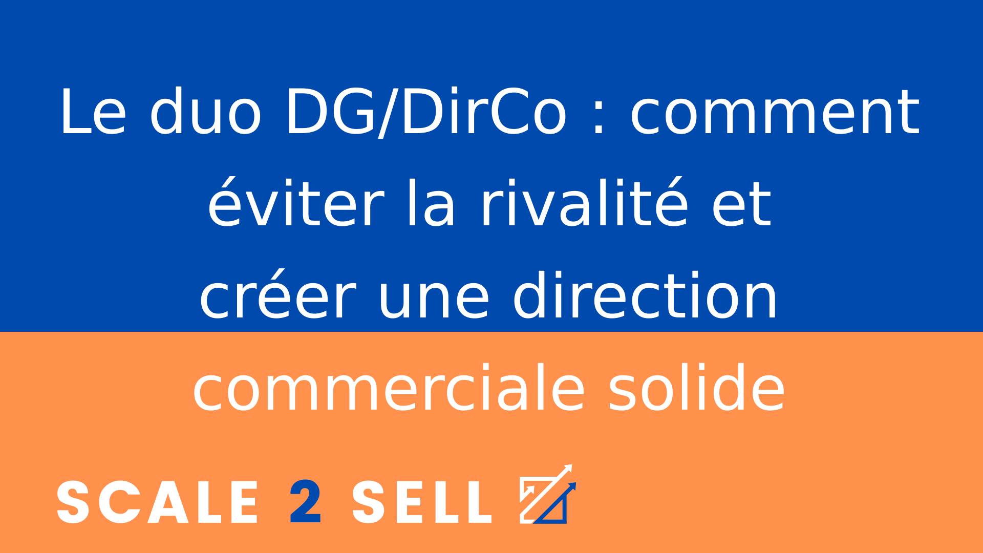 Le duo DG/DirCo : comment éviter la rivalité et créer une direction commerciale solide