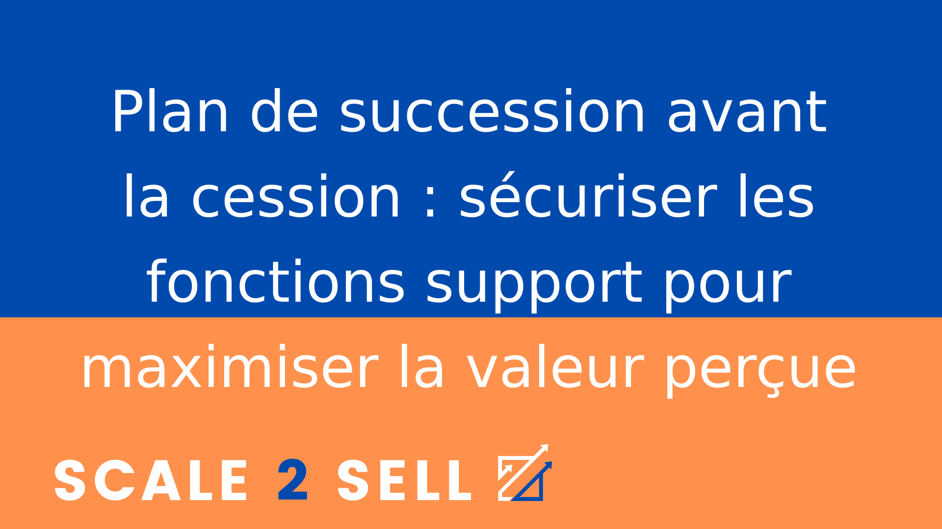 Plan de succession avant la cession : sécuriser les fonctions support pour maximiser la valeur perçue