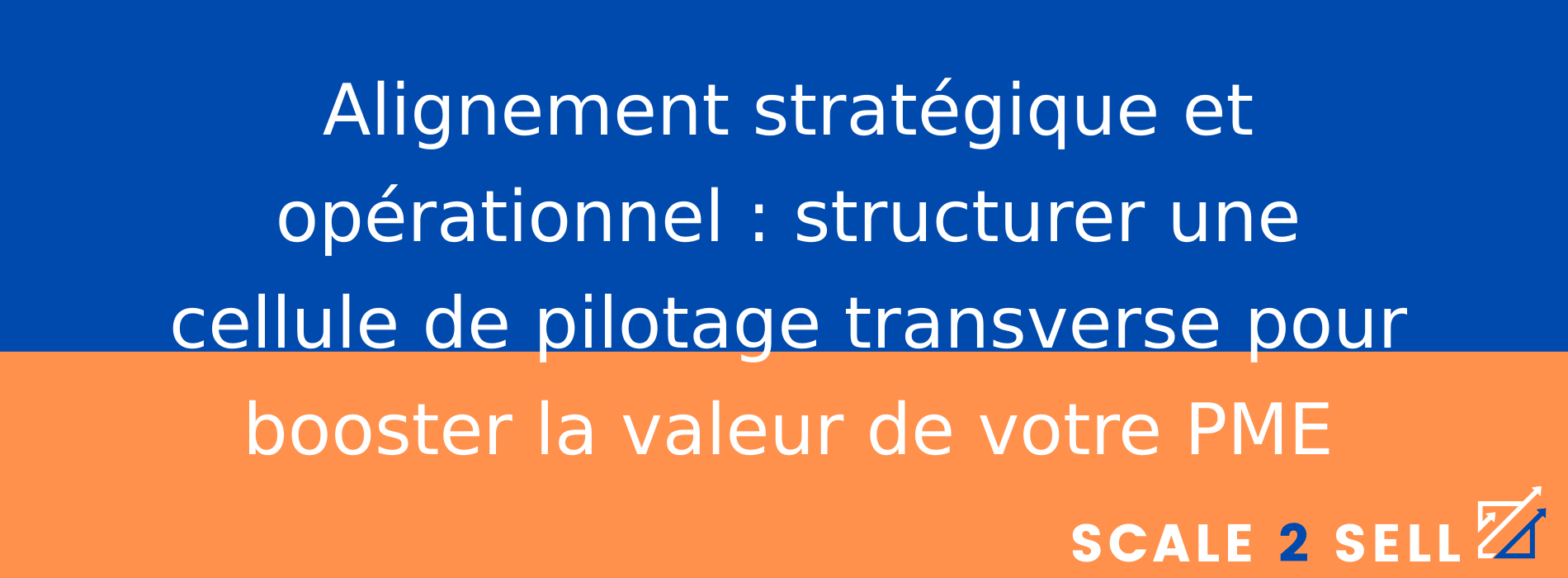 Alignement stratégique et opérationnel : structurer une cellule de pilotage transverse pour booster la valeur de votre PME