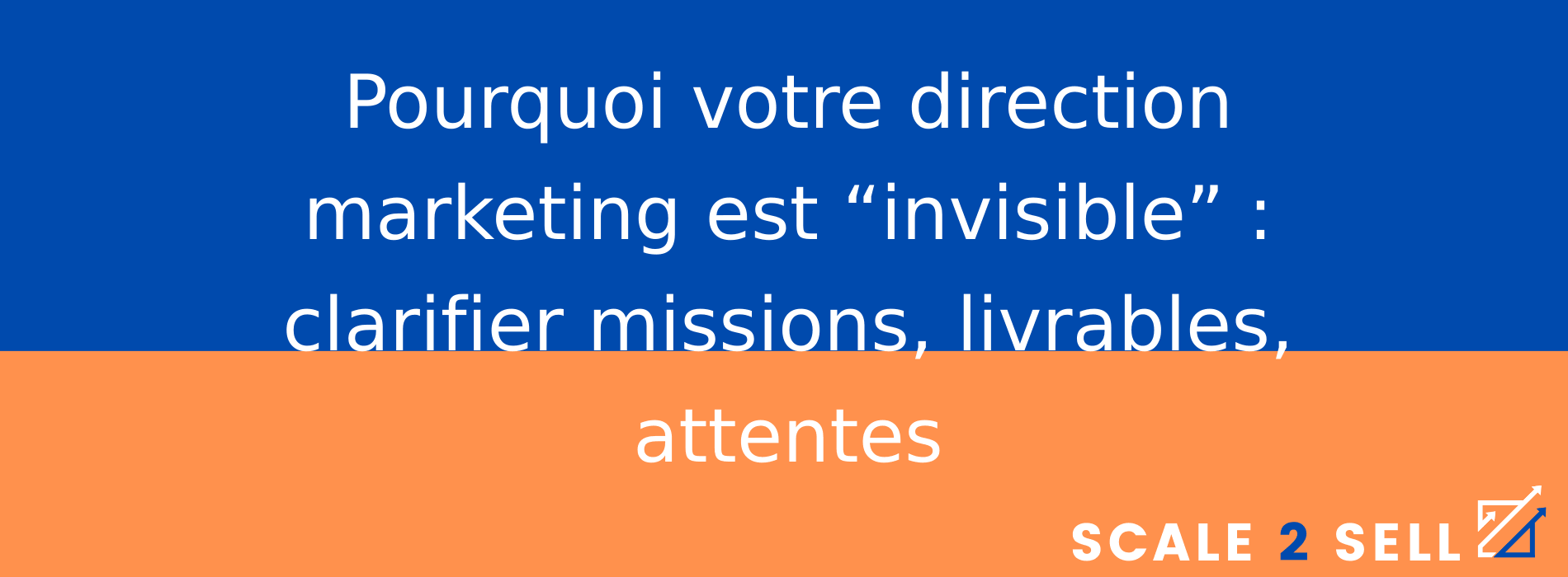 Pourquoi votre direction marketing est “invisible” : clarifier missions, livrables, attentes