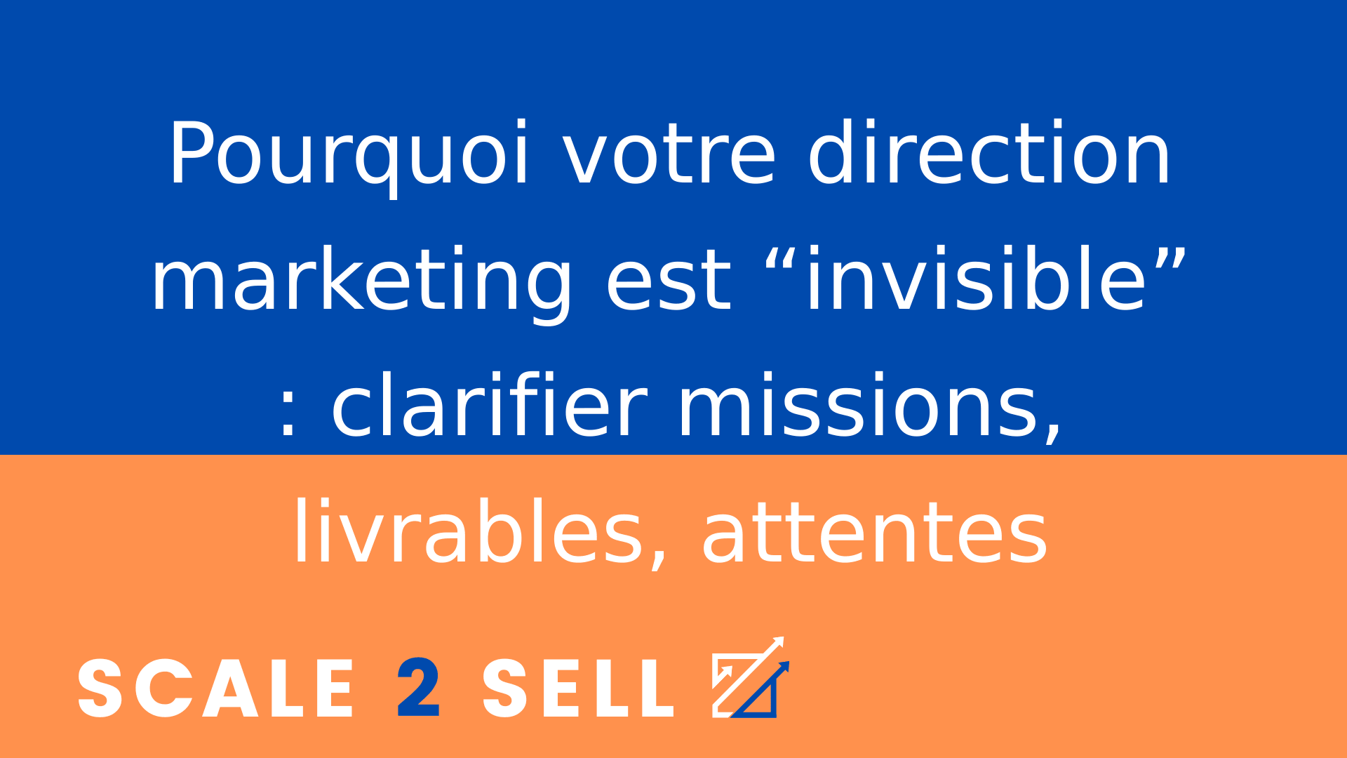 Pourquoi votre direction marketing est “invisible” : clarifier missions, livrables, attentes