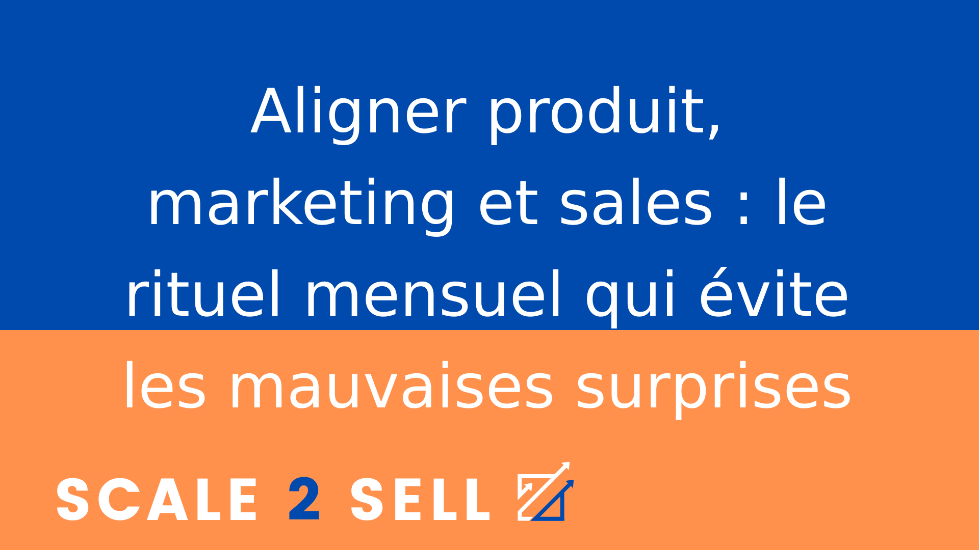 Aligner produit, marketing et sales : le rituel mensuel qui évite les mauvaises surprises