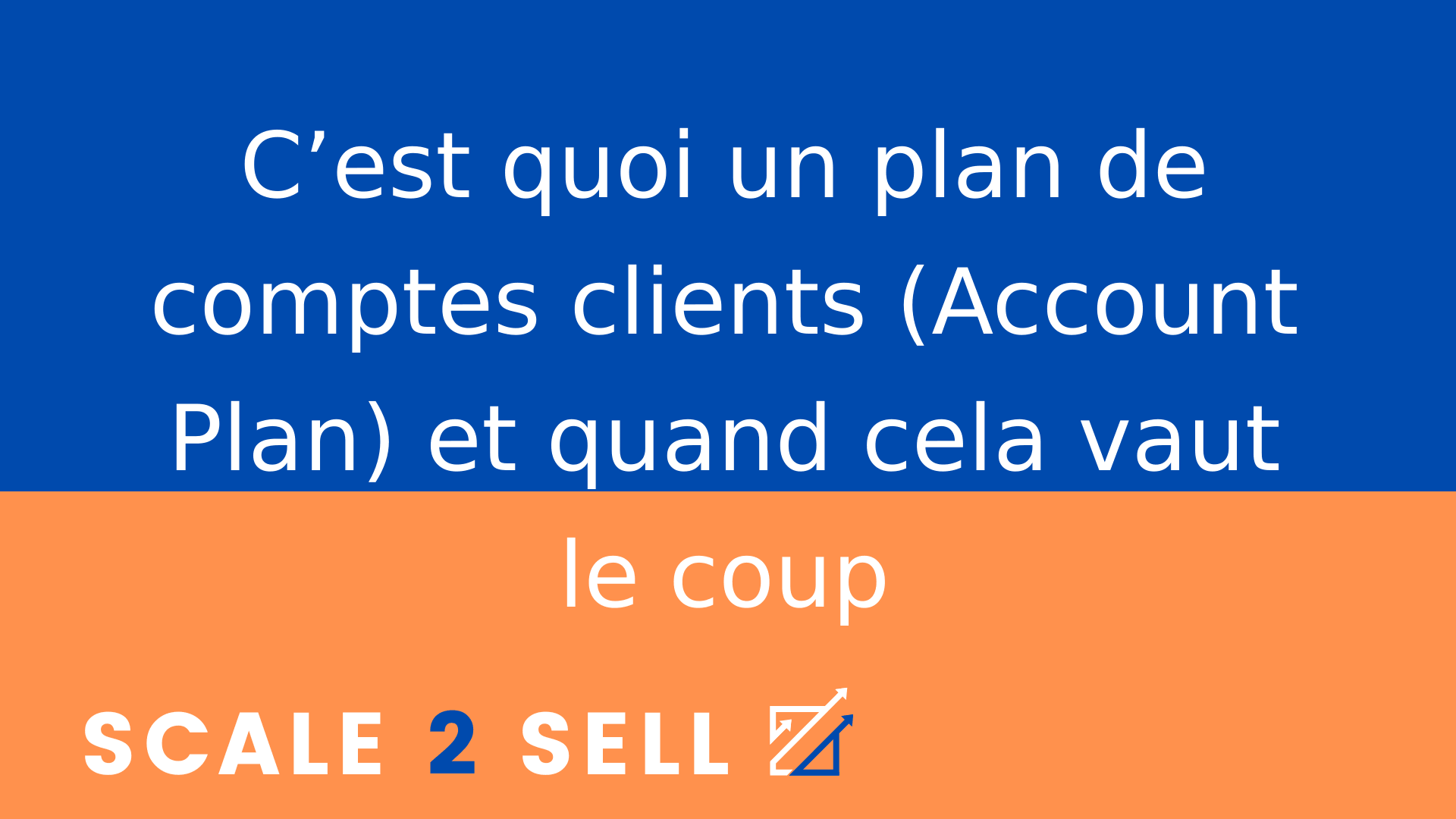 C’est quoi un plan de comptes clients (Account Plan) et quand cela vaut le coup