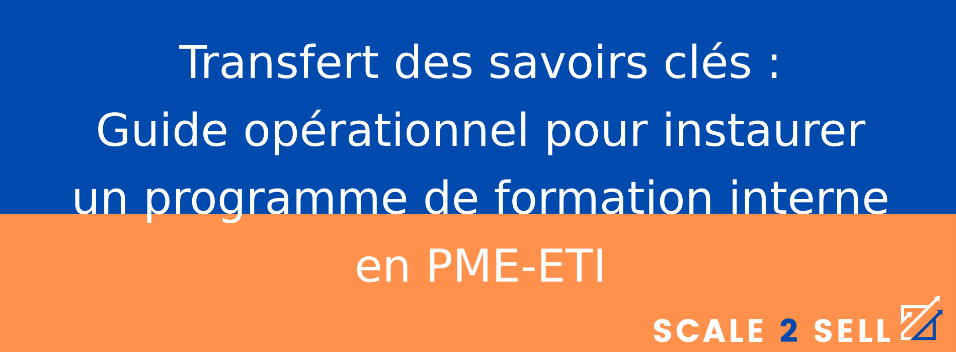 Transfert des savoirs clés : Guide opérationnel pour instaurer un programme de formation interne en PME-ETI