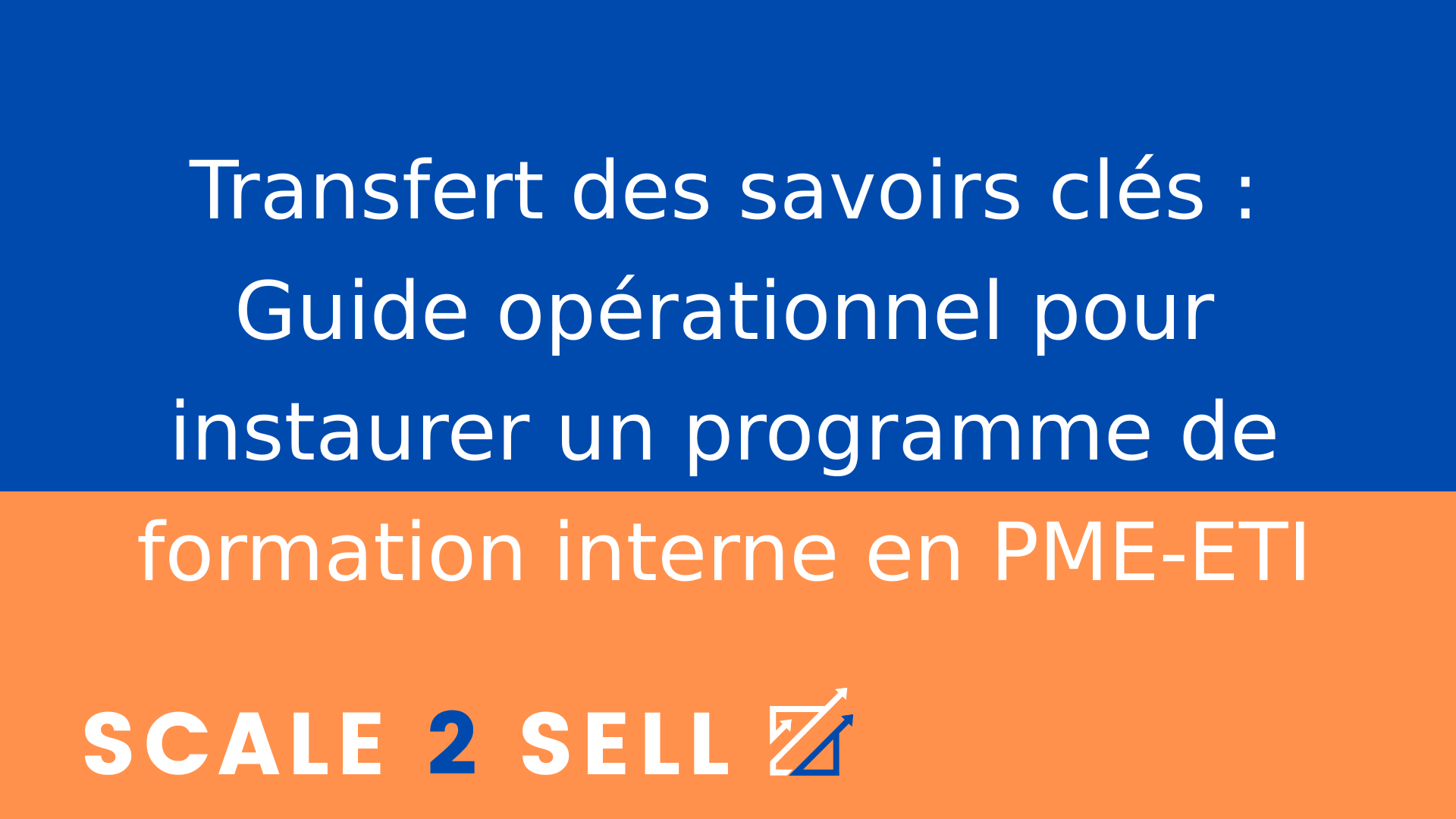 Transfert des savoirs clés : Guide opérationnel pour instaurer un programme de formation interne en PME-ETI