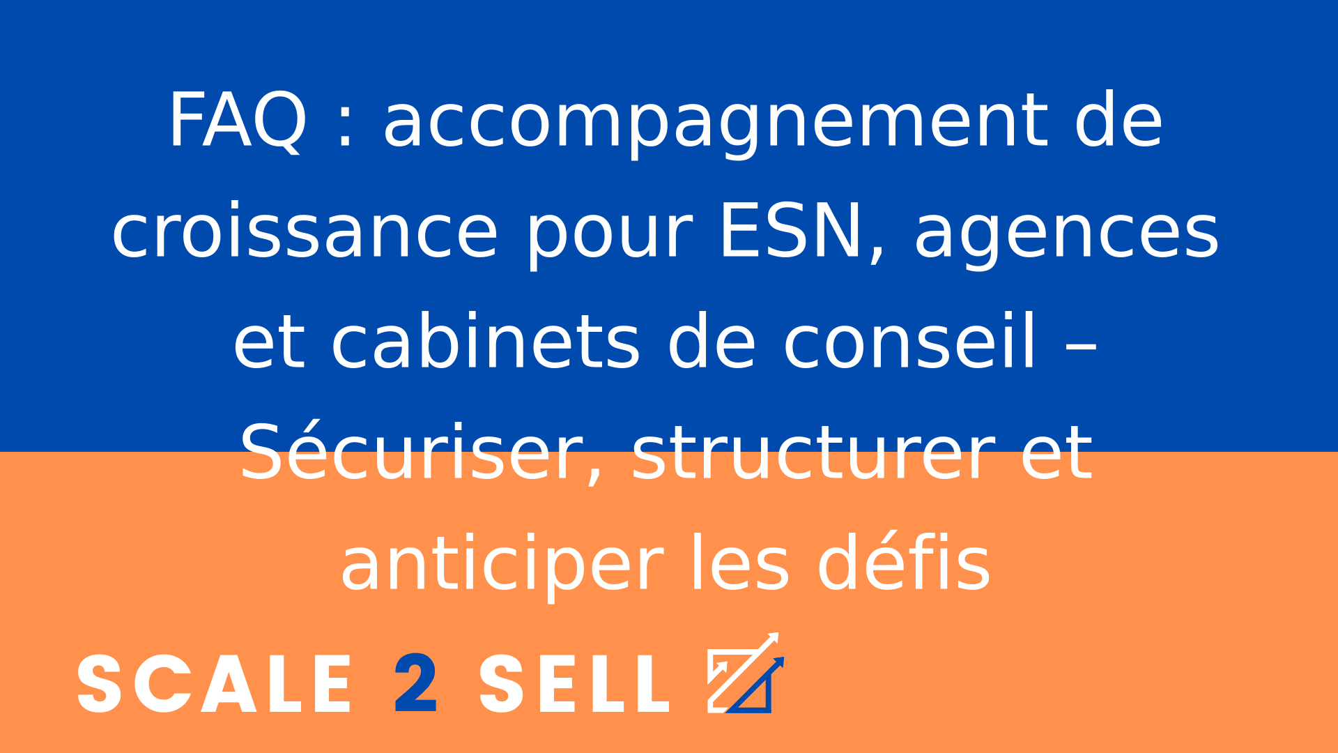 FAQ : accompagnement de croissance pour ESN, agences et cabinets de conseil – Sécuriser, structurer et anticiper les défis
