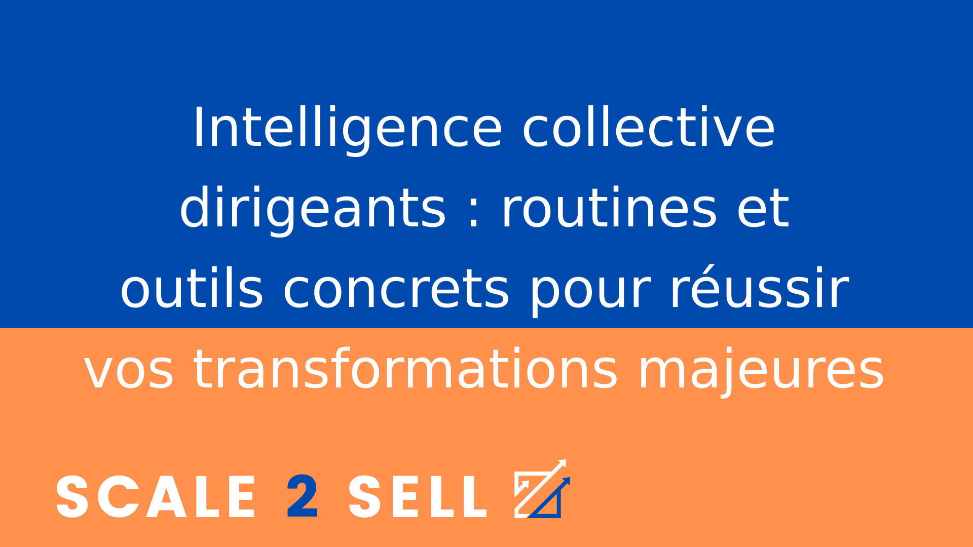 Intelligence collective dirigeants : routines et outils concrets pour réussir vos transformations majeures