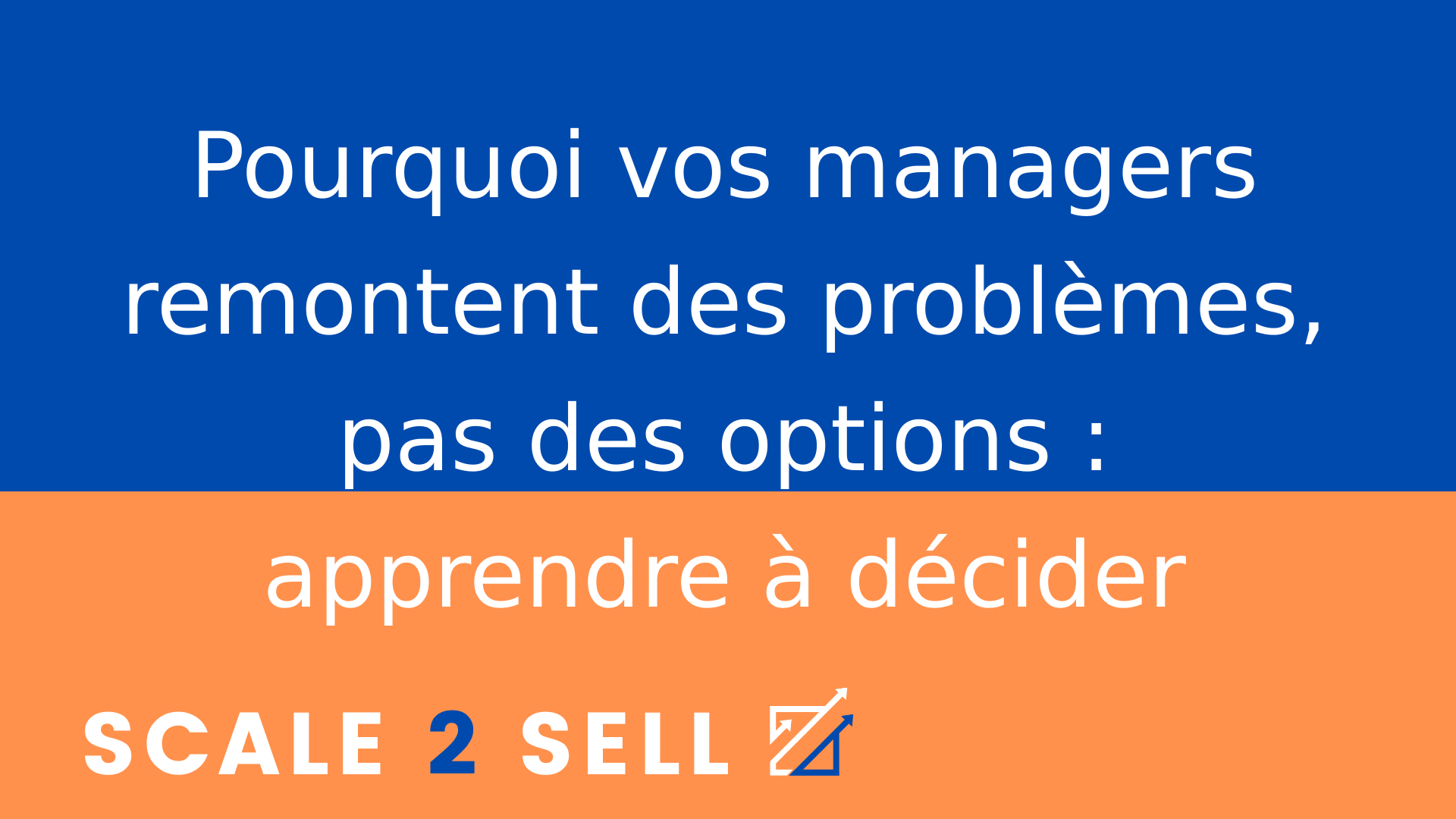 Pourquoi vos managers remontent des problèmes, pas des options : apprendre à décider