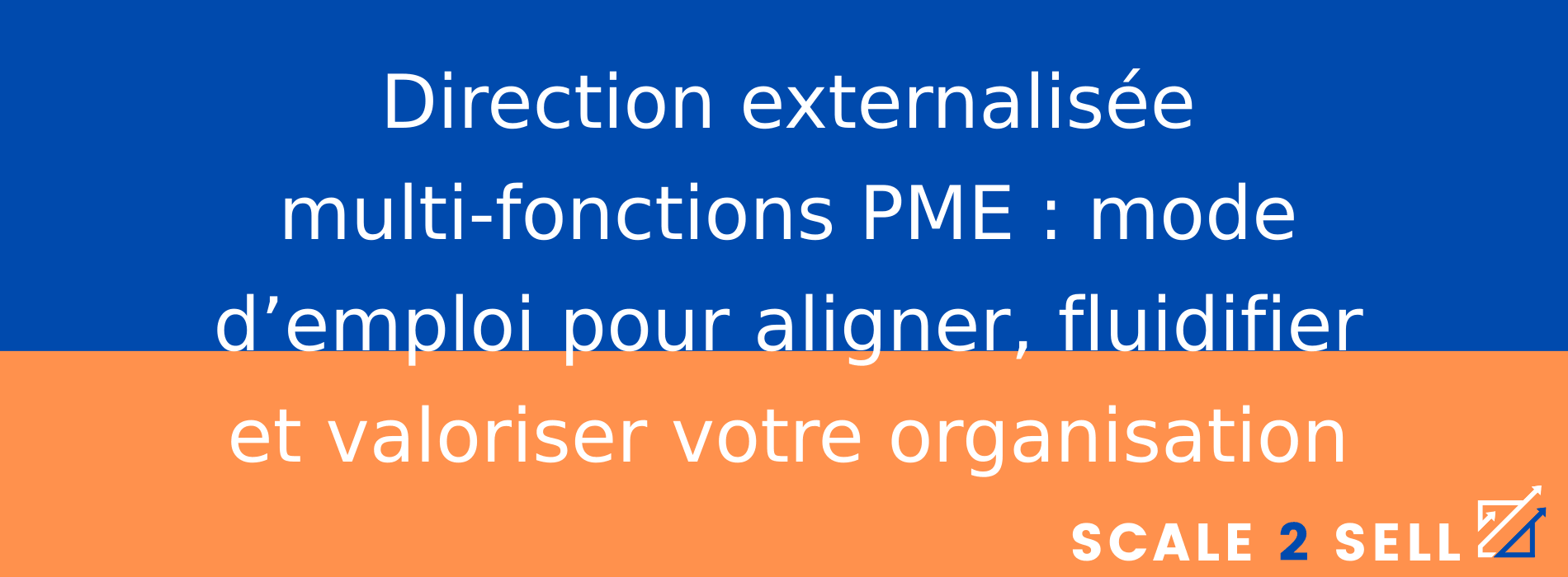 Direction externalisée multi-fonctions PME : mode d’emploi pour aligner, fluidifier et valoriser votre organisation