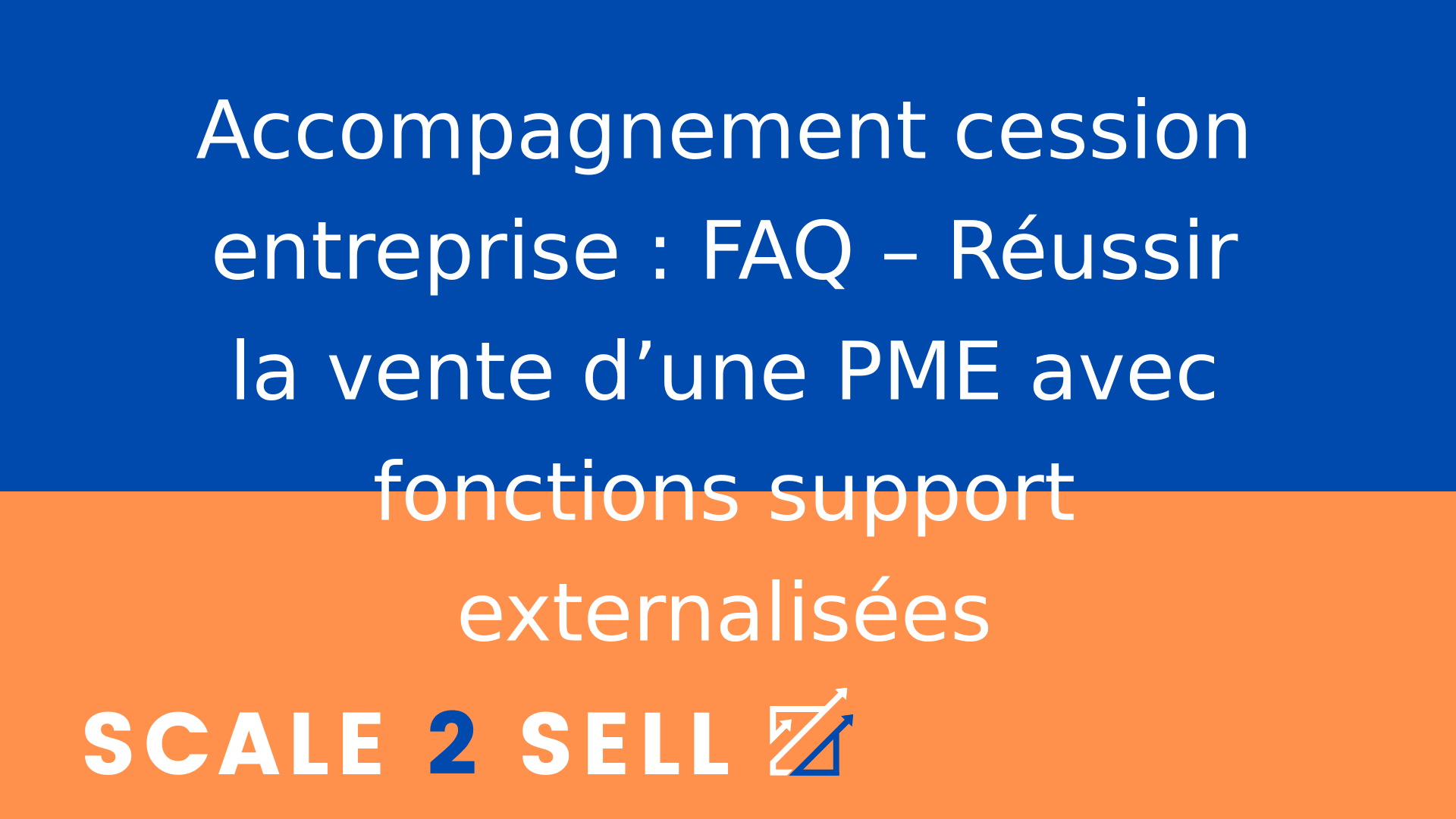Accompagnement cession entreprise : FAQ – Réussir la vente d’une PME avec fonctions support externalisées