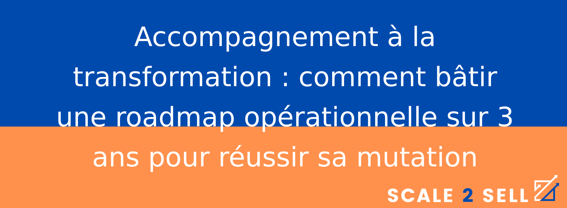 Accompagnement à la transformation : comment bâtir une roadmap opérationnelle sur 3 ans pour réussir sa mutation