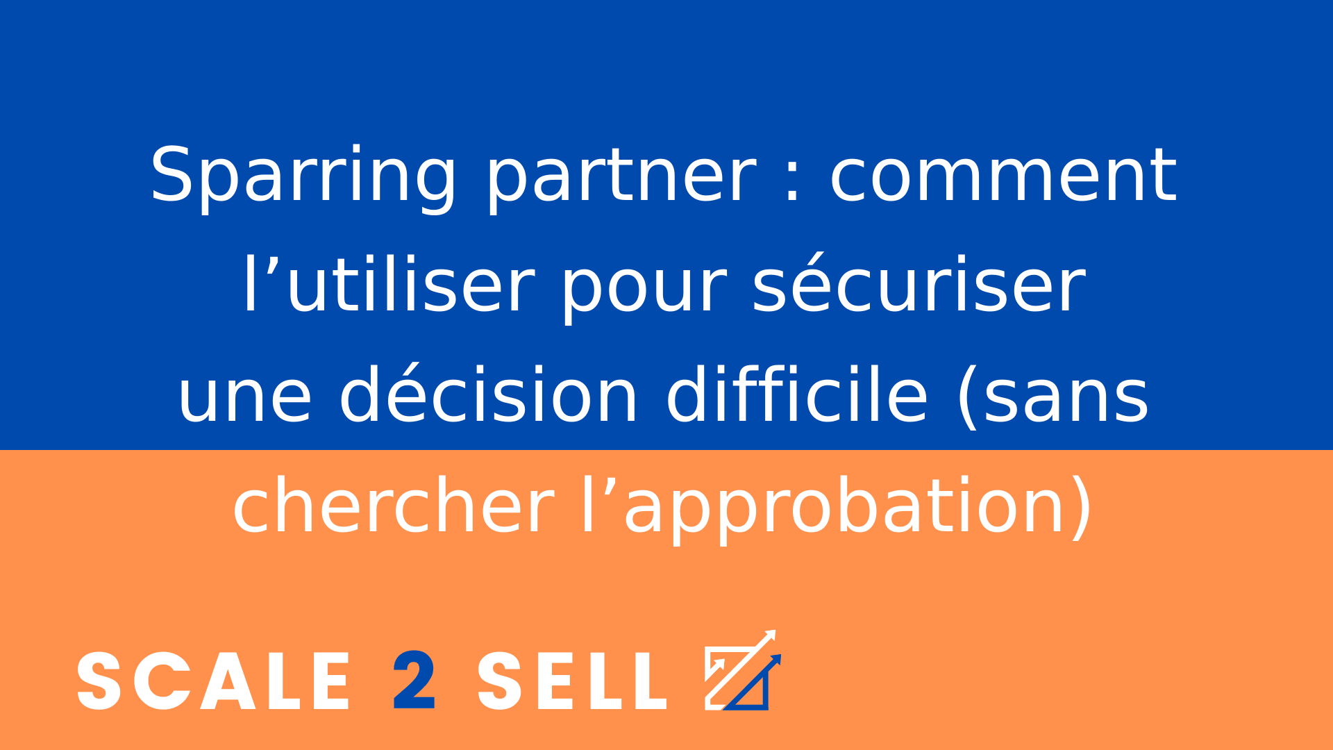 Sparring partner : comment l’utiliser pour sécuriser une décision difficile (sans chercher l’approbation)