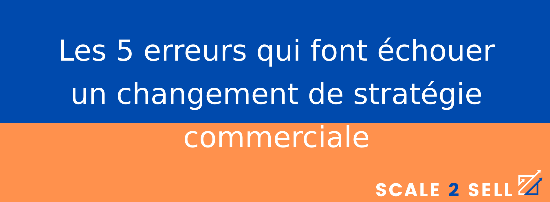 Les 5 erreurs qui font échouer un changement de stratégie commerciale
