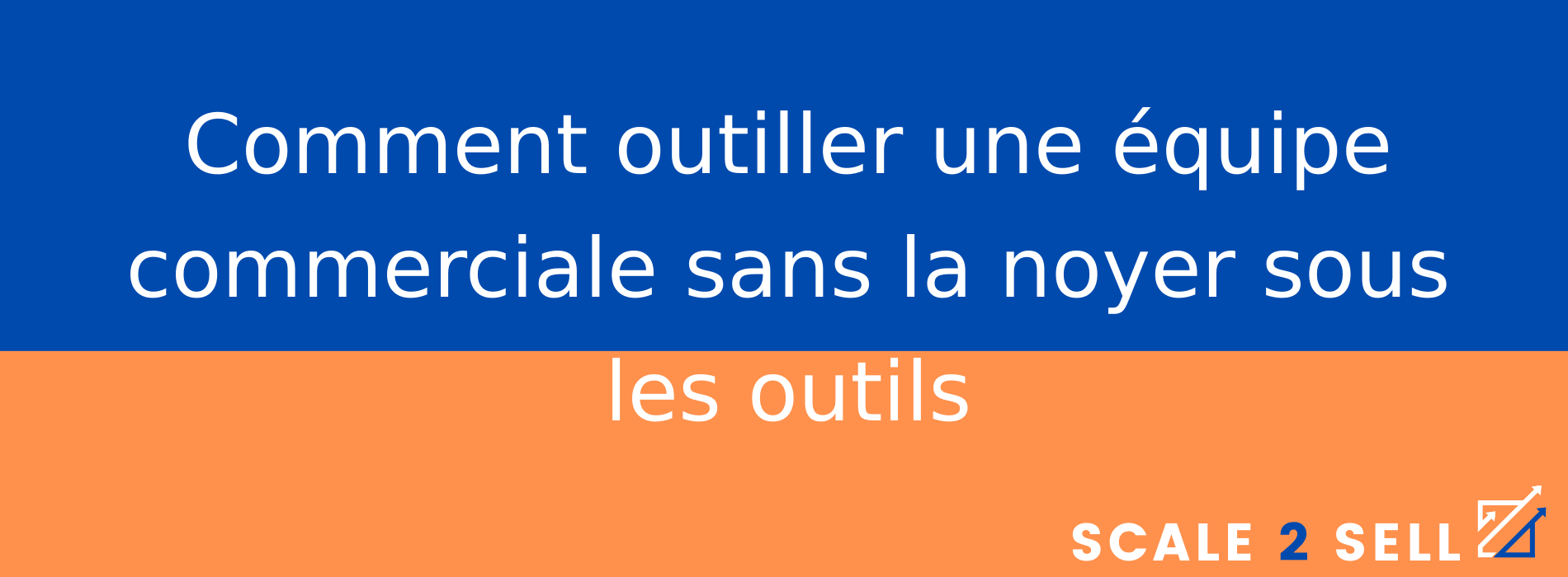 Comment outiller une équipe commerciale sans la noyer sous les outils