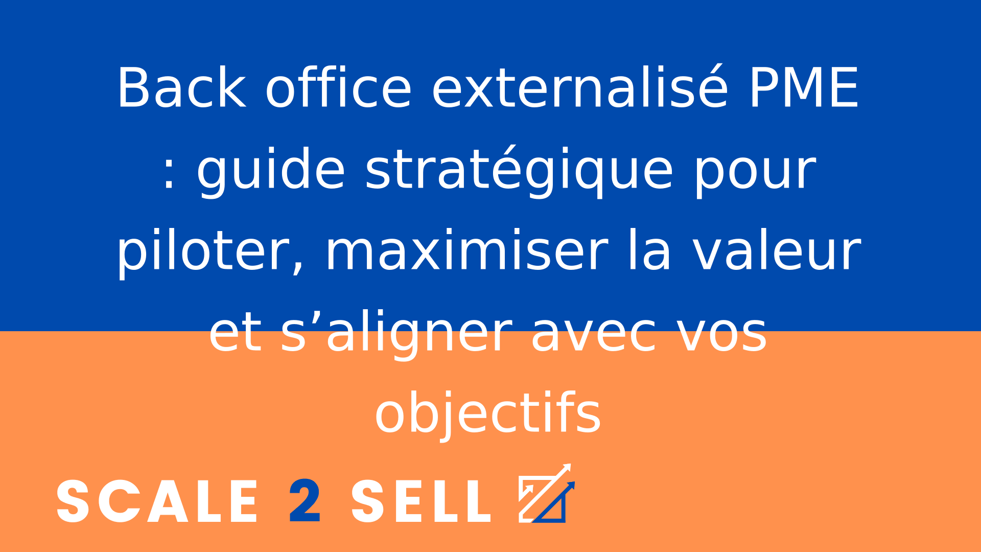 Back office externalisé PME : guide stratégique pour piloter, maximiser la valeur et s’aligner avec vos objectifs