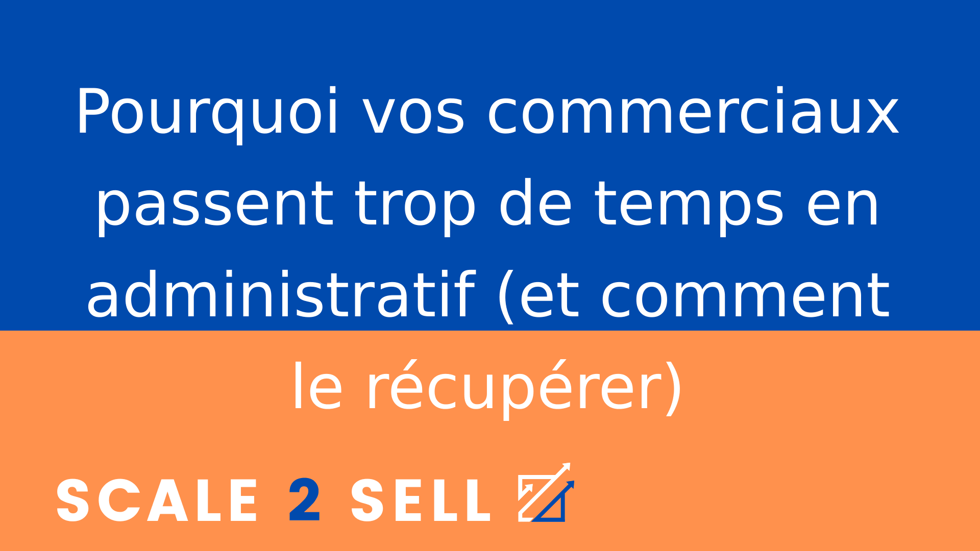 Pourquoi vos commerciaux passent trop de temps en administratif (et comment le récupérer)