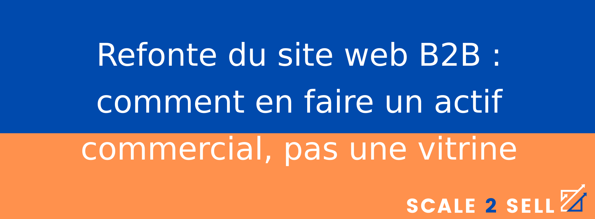 Refonte du site web B2B : comment en faire un actif commercial, pas une vitrine