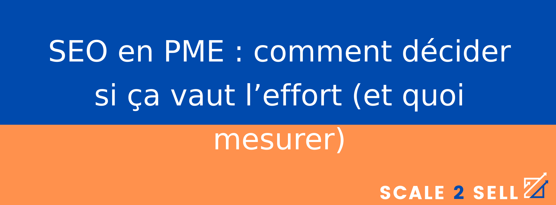 SEO en PME : comment décider si ça vaut l’effort (et quoi mesurer)