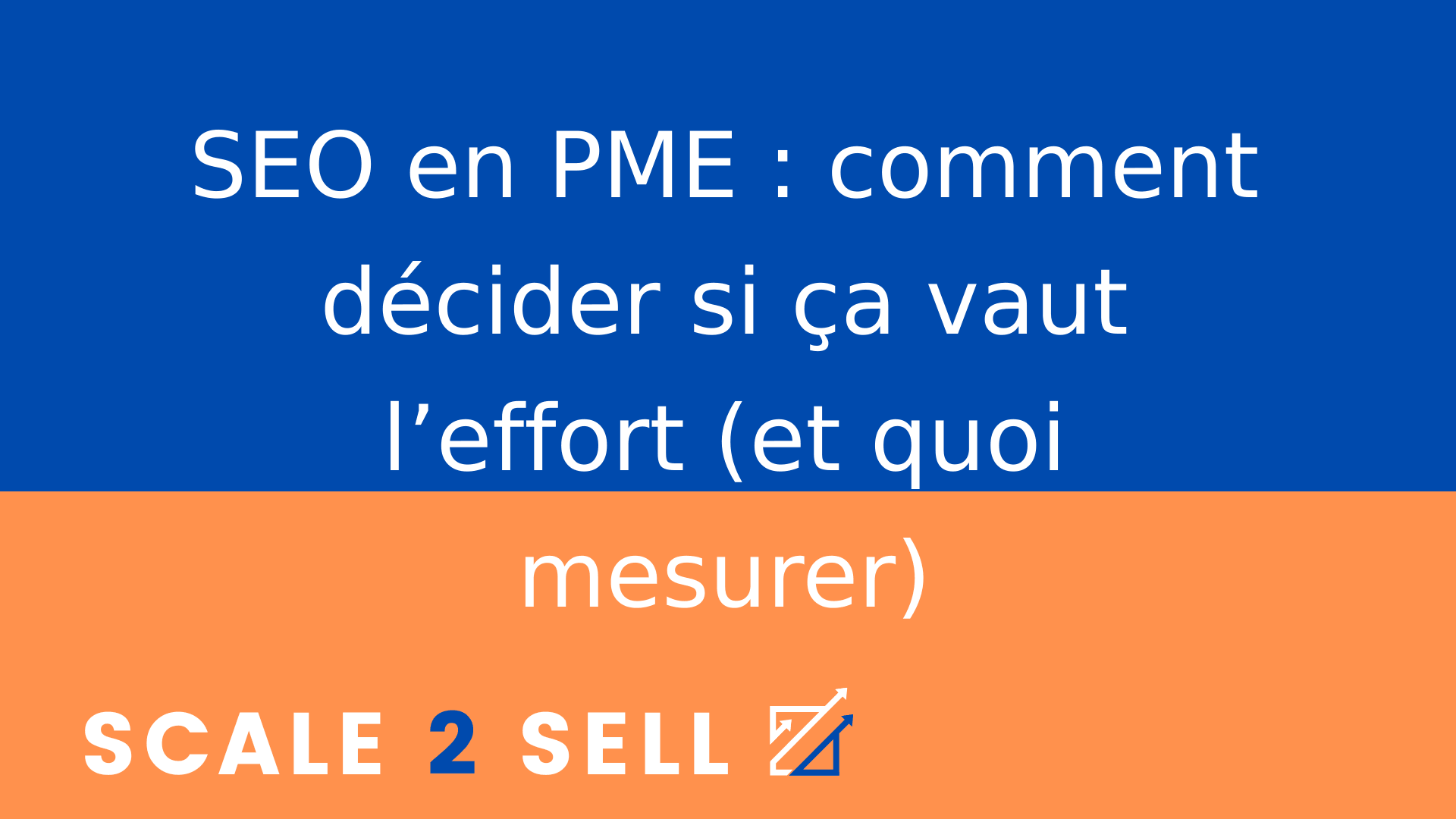 SEO en PME : comment décider si ça vaut l’effort (et quoi mesurer)