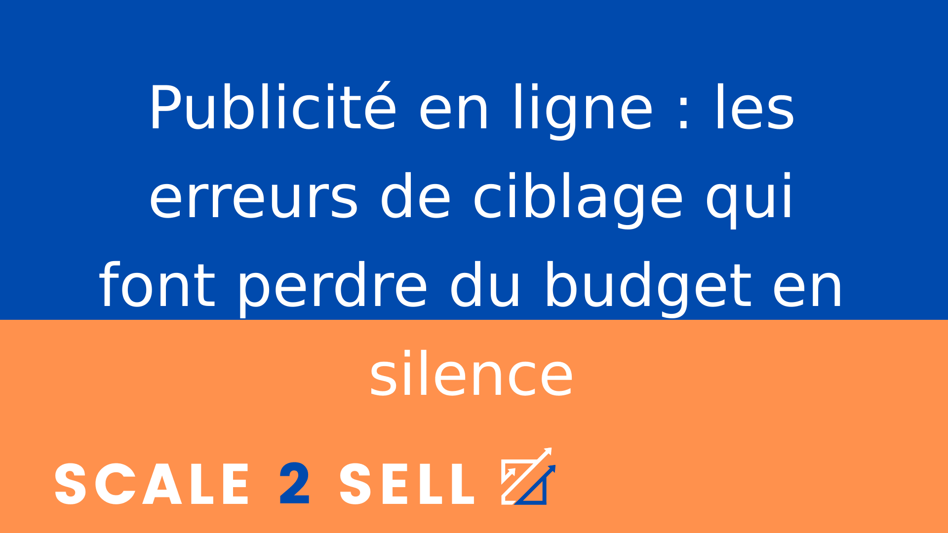 Publicité en ligne : les erreurs de ciblage qui font perdre du budget en silence
