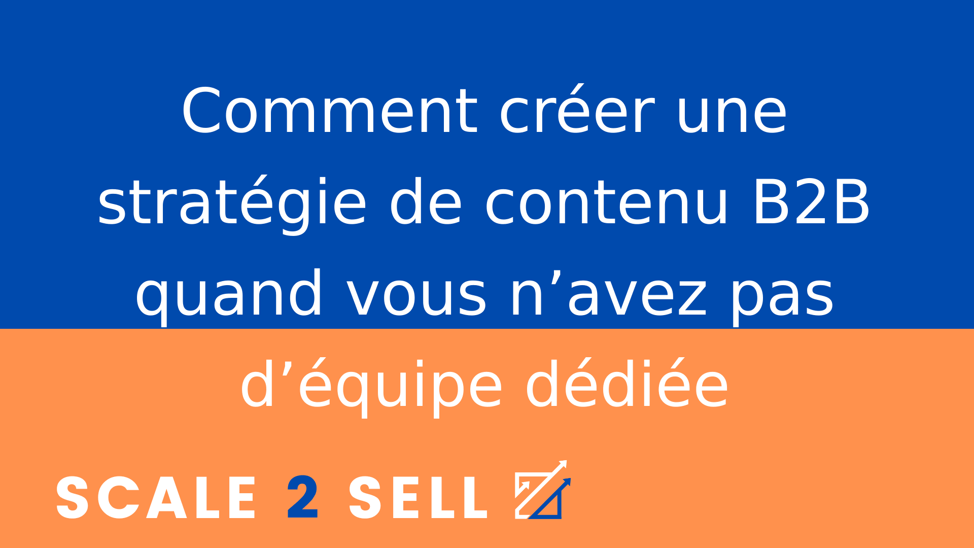 Comment créer une stratégie de contenu B2B quand vous n’avez pas d’équipe dédiée
