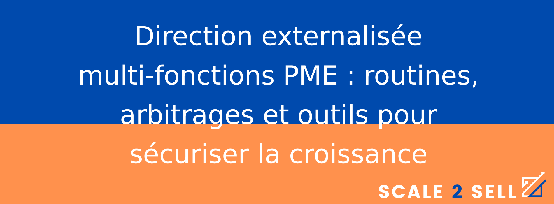 Direction externalisée multi-fonctions PME : routines, arbitrages et outils pour sécuriser la croissance