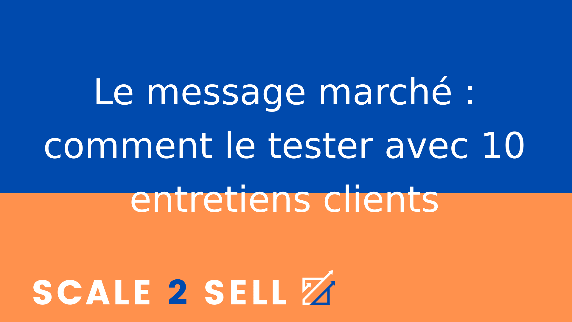 Le message marché : comment le tester avec 10 entretiens clients