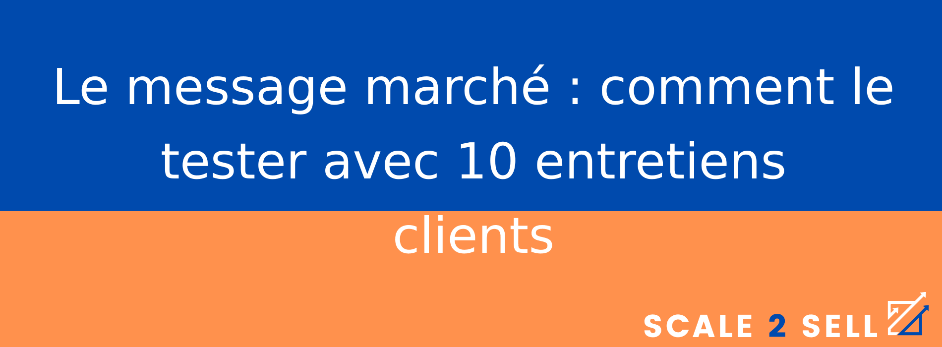 Le message marché : comment le tester avec 10 entretiens clients