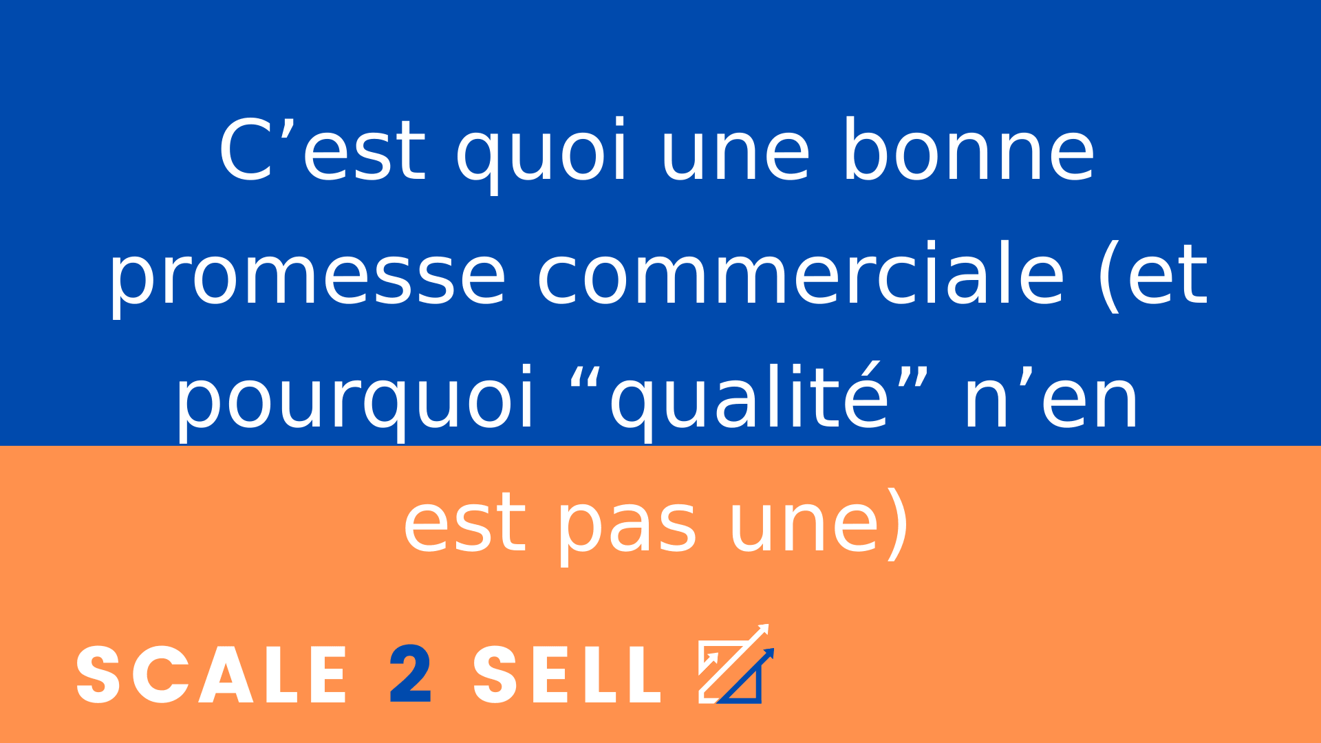 C’est quoi une bonne promesse commerciale (et pourquoi “qualité” n’en est pas une)