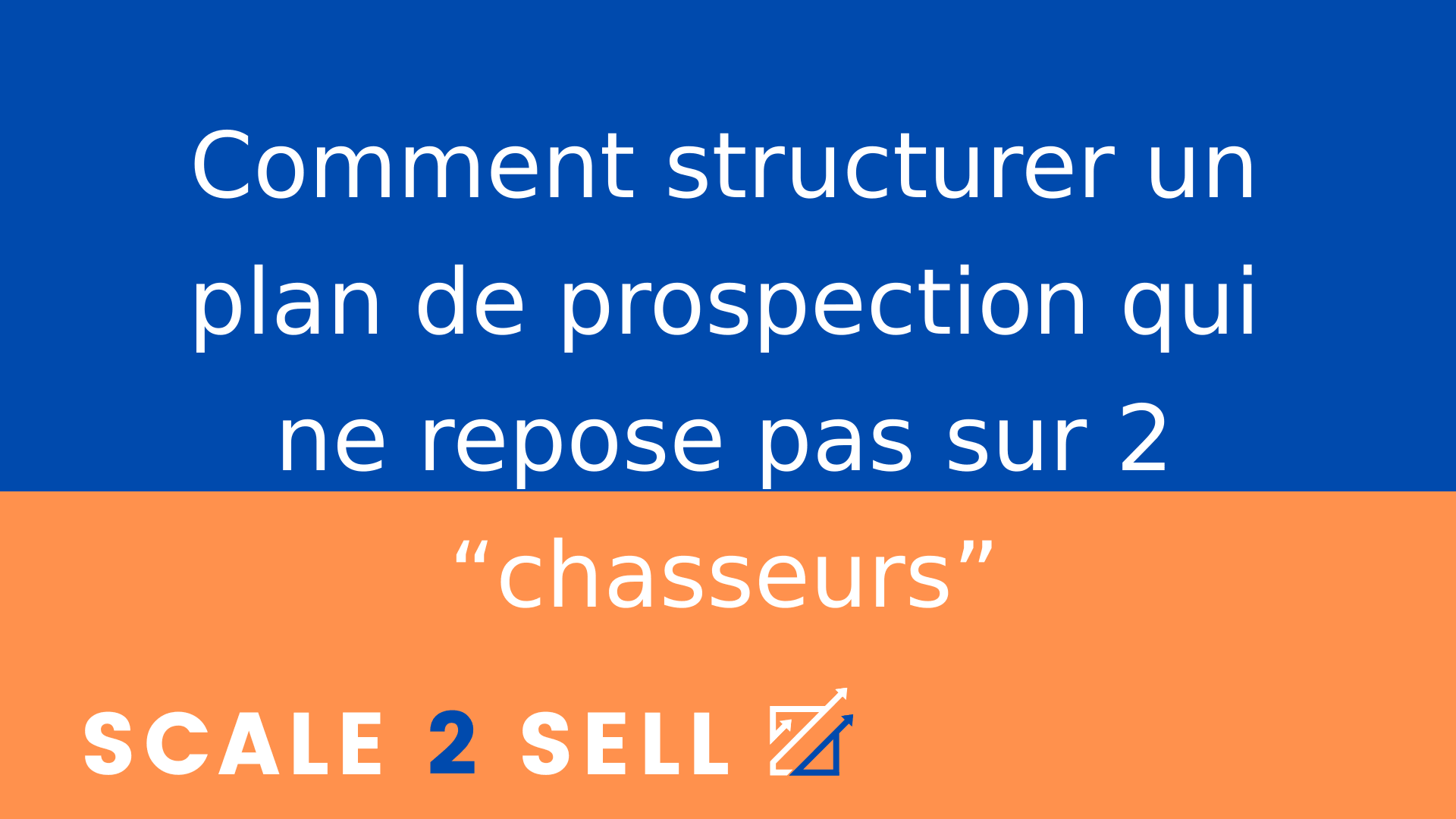 Comment structurer un plan de prospection qui ne repose pas sur 2 “chasseurs”