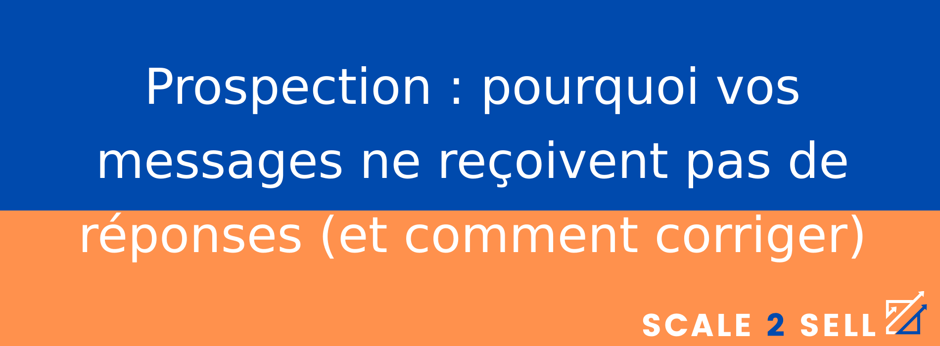 Prospection : pourquoi vos messages ne reçoivent pas de réponses (et comment corriger)