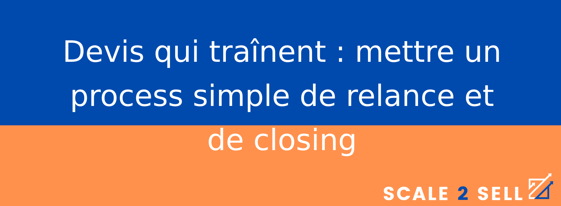 Devis qui traînent : mettre un process simple de relance et de closing