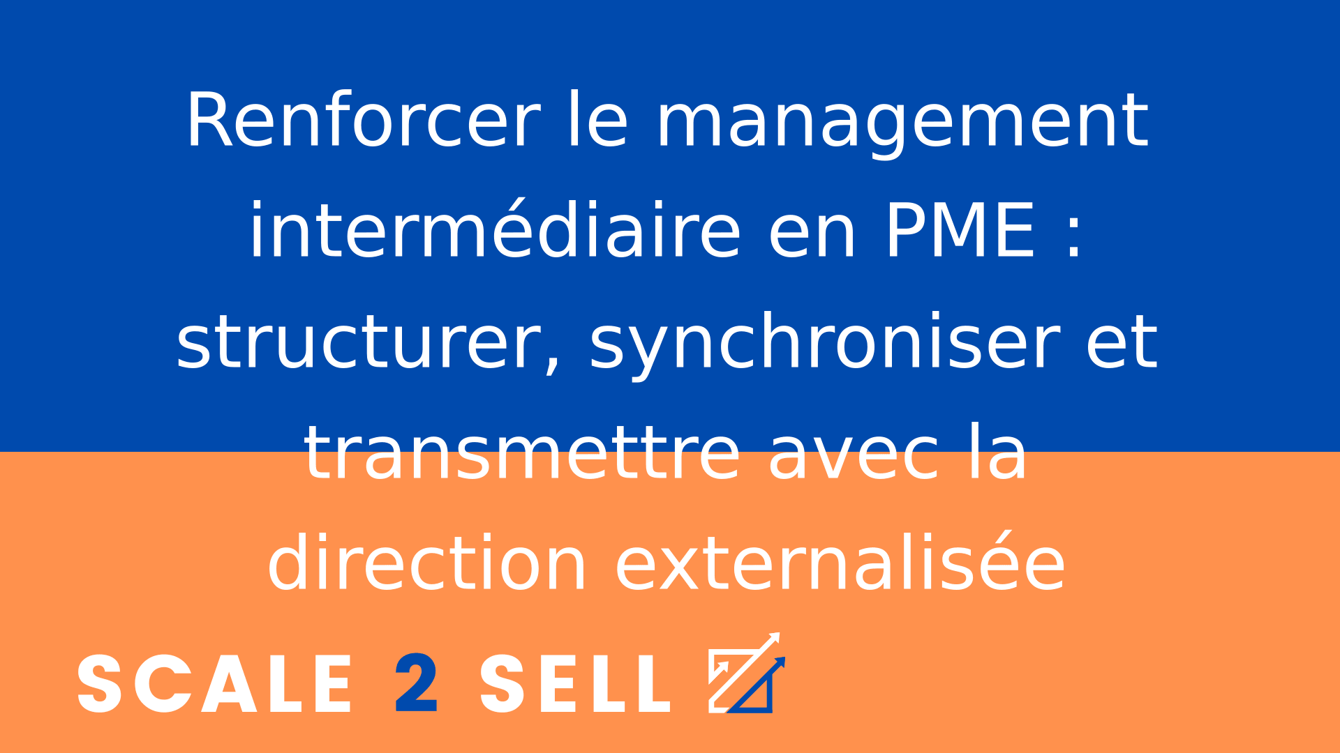 Renforcer le management intermédiaire en PME : structurer, synchroniser et transmettre avec la direction externalisée