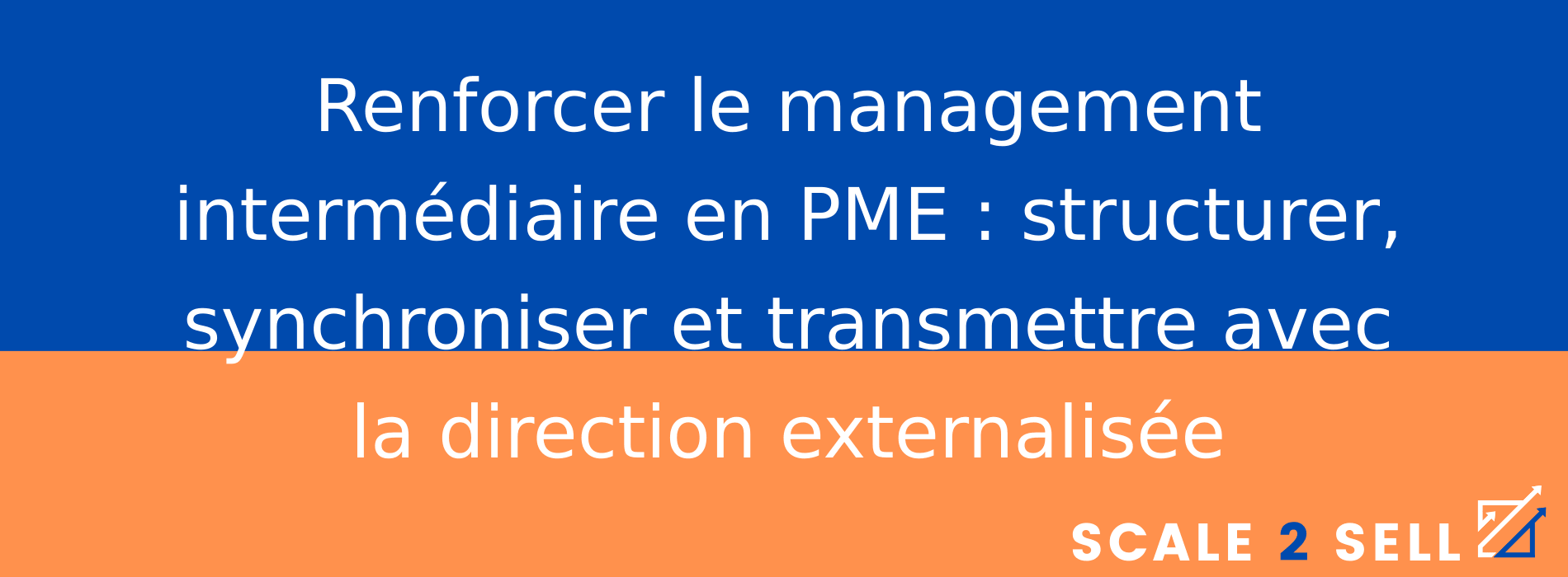 Renforcer le management intermédiaire en PME : structurer, synchroniser et transmettre avec la direction externalisée