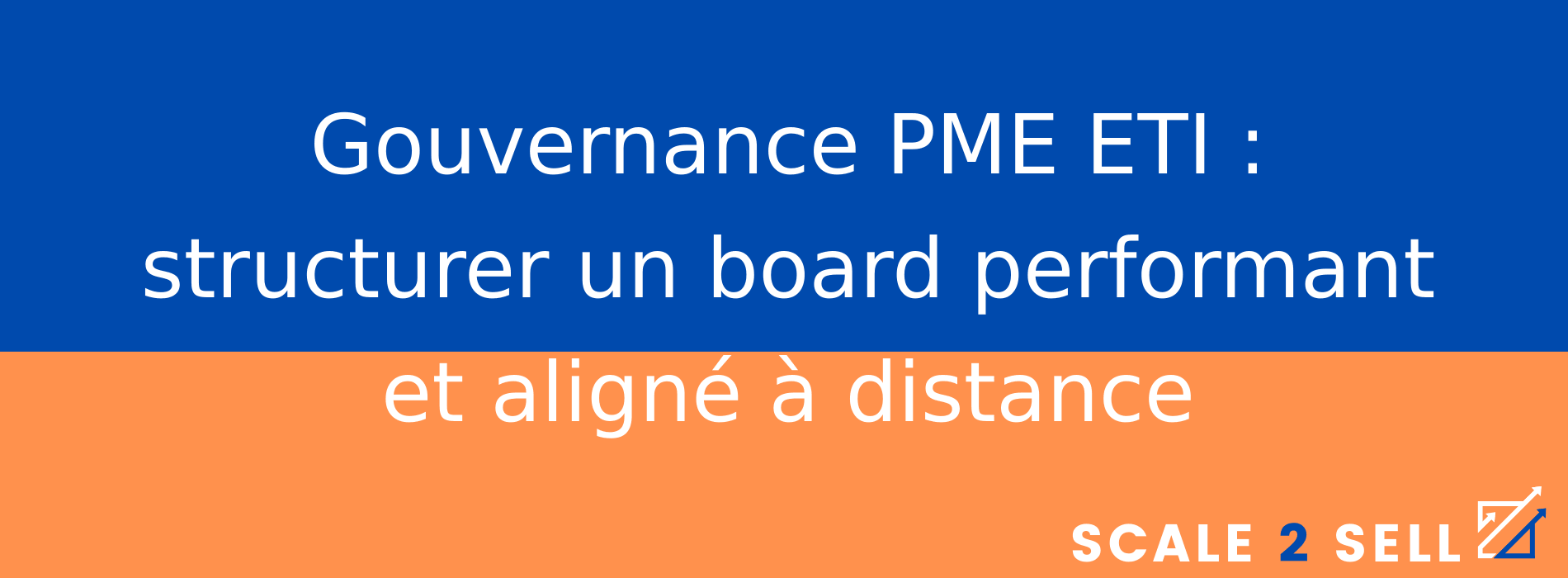 Gouvernance PME ETI : structurer un board performant et aligné à distance