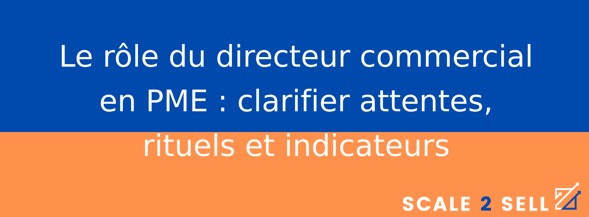Le rôle du directeur commercial en PME : clarifier attentes, rituels et indicateurs