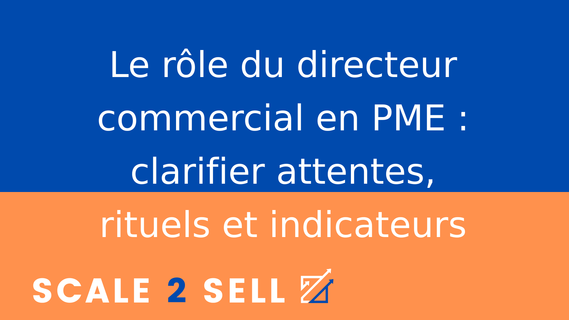 Le rôle du directeur commercial en PME : clarifier attentes, rituels et indicateurs