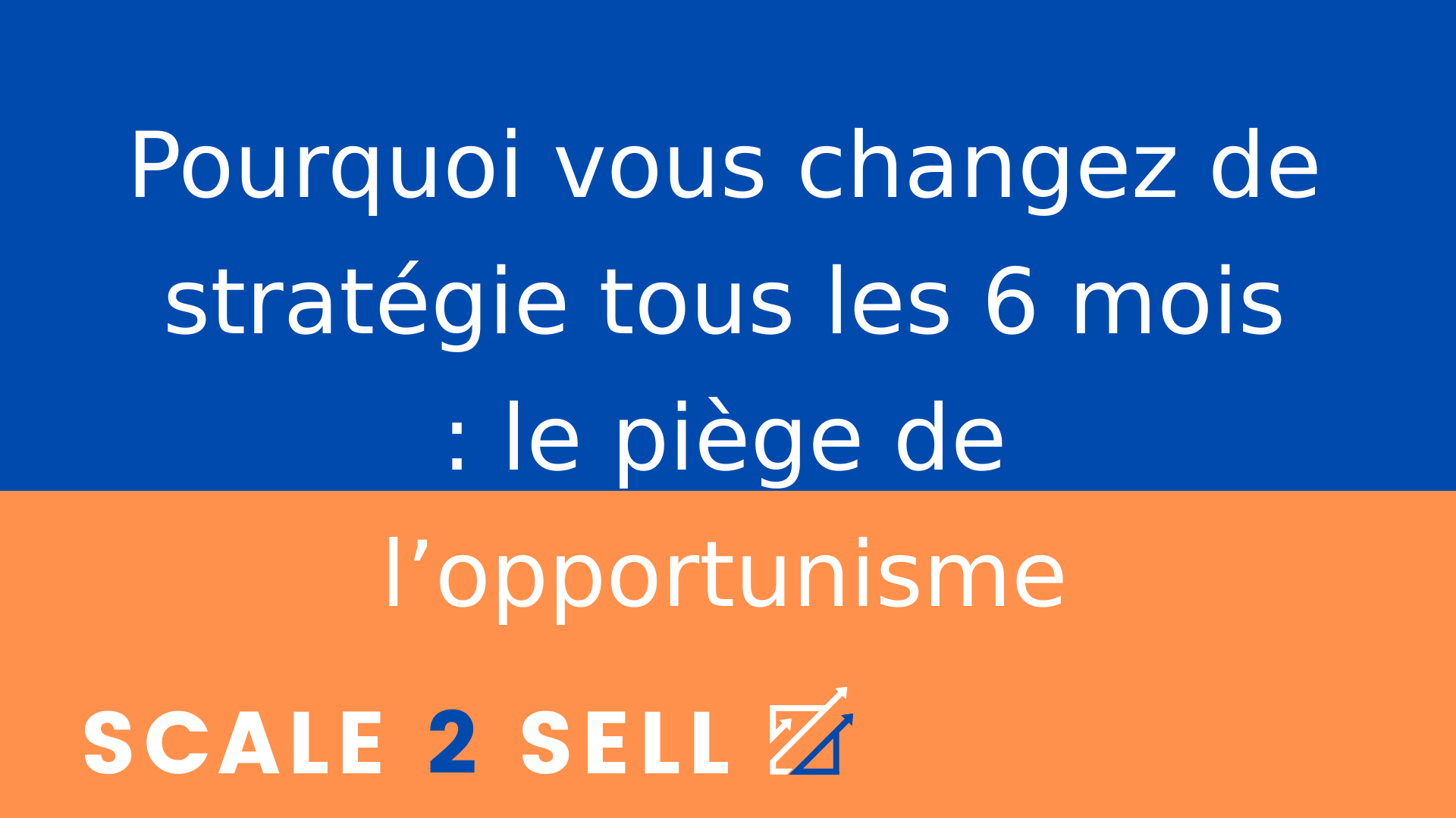 Pourquoi vous changez de stratégie tous les 6 mois : le piège de l’opportunisme