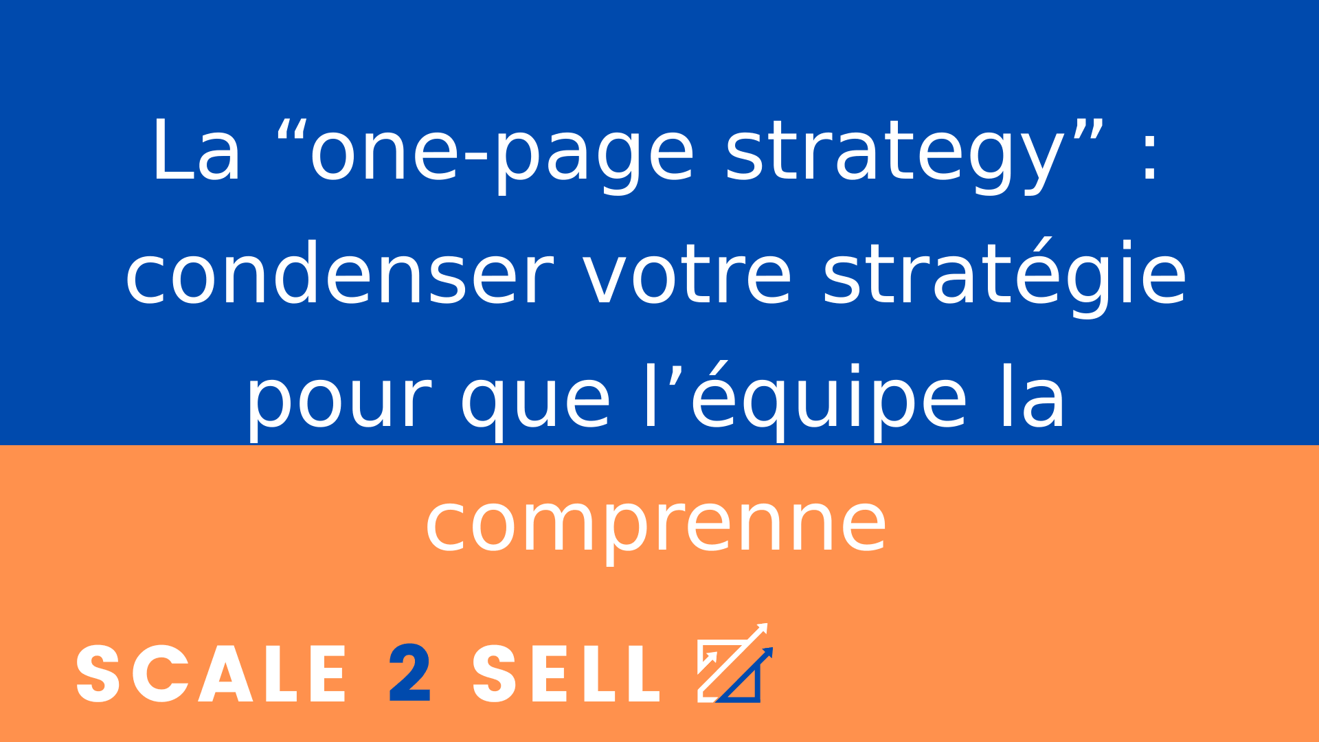 La “one-page strategy” : condenser votre stratégie pour que l’équipe la comprenne