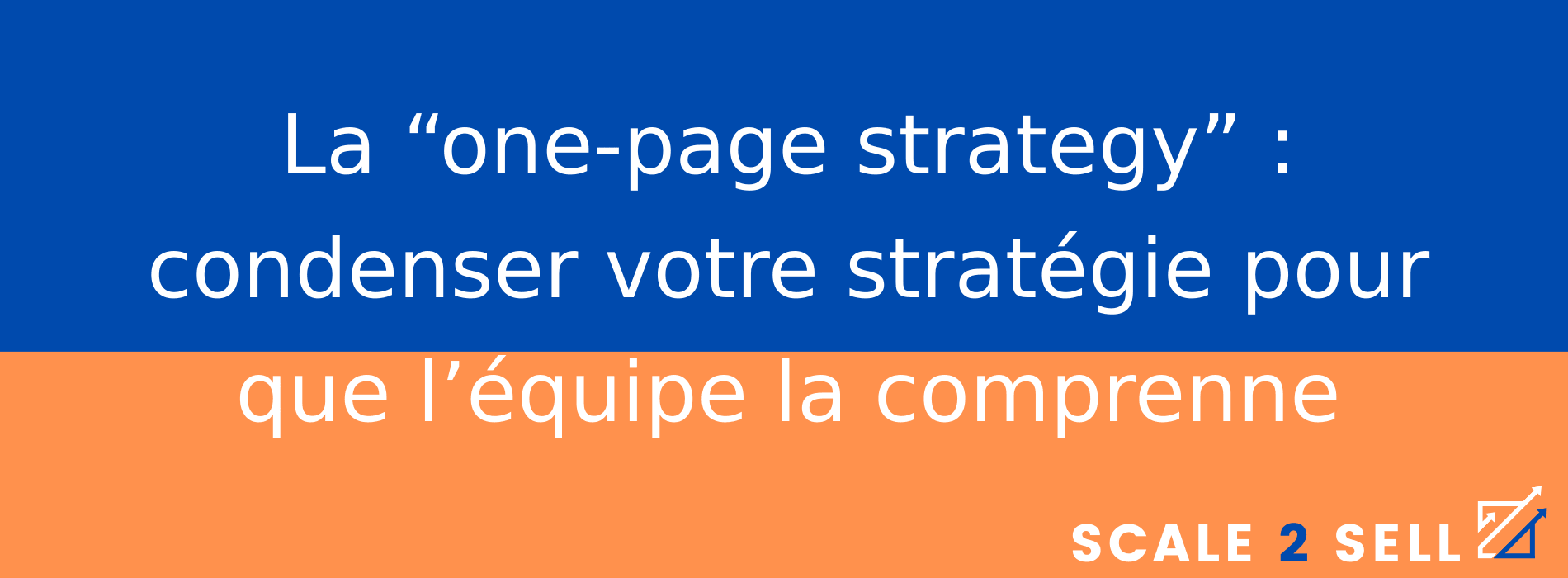 La “one-page strategy” : condenser votre stratégie pour que l’équipe la comprenne