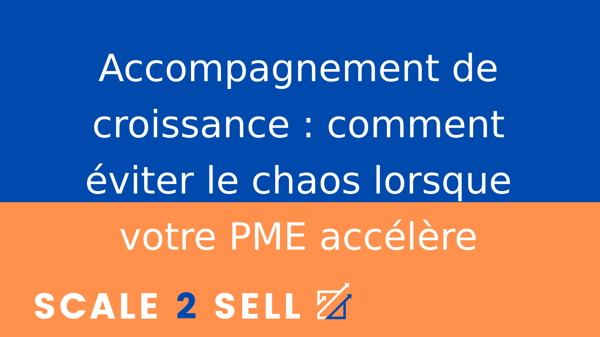 Accompagnement de croissance : comment éviter le chaos lorsque votre PME accélère