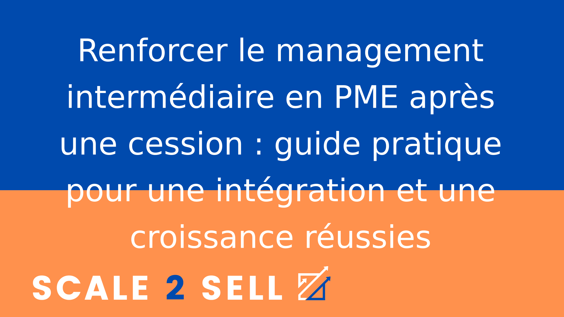Renforcer le management intermédiaire en PME après une cession : guide pratique pour une intégration et une croissance réussies