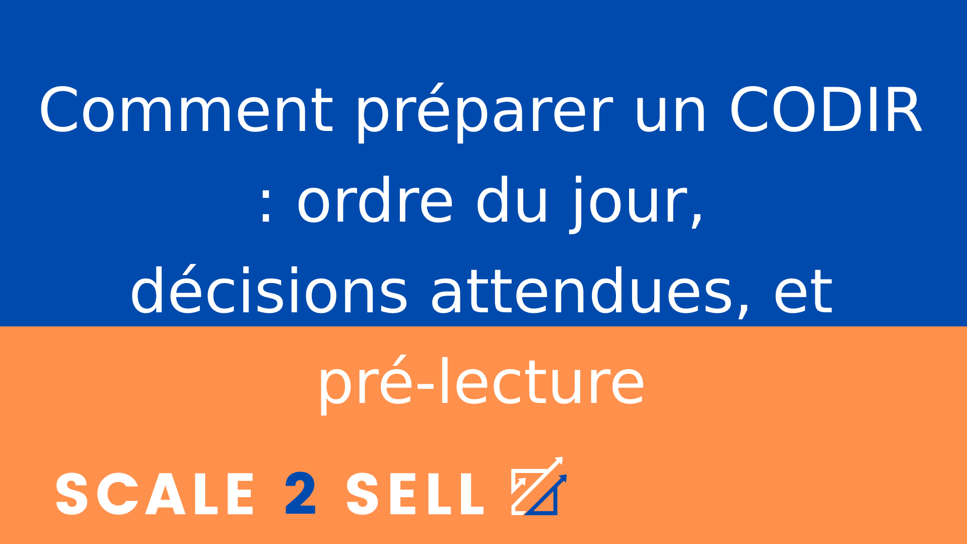Comment préparer un CODIR : ordre du jour, décisions attendues, et pré-lecture