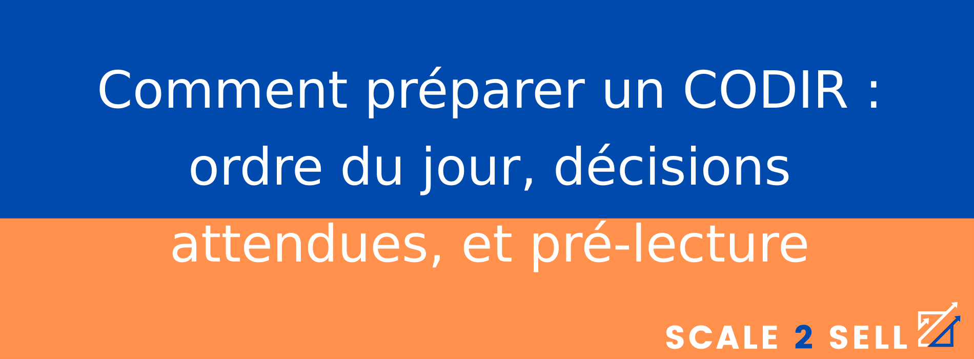Comment préparer un CODIR : ordre du jour, décisions attendues, et pré-lecture