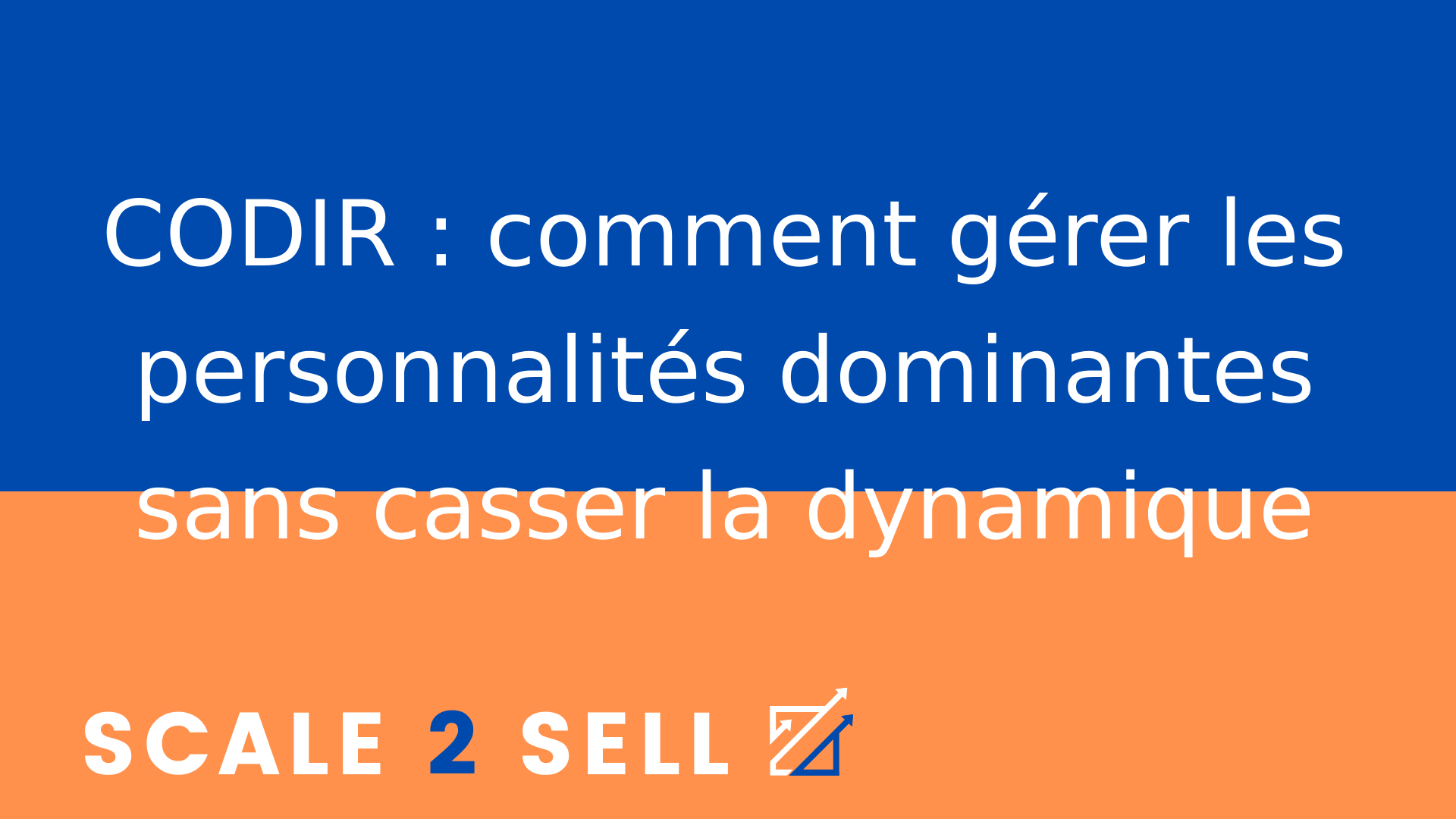 CODIR : comment gérer les personnalités dominantes sans casser la dynamique