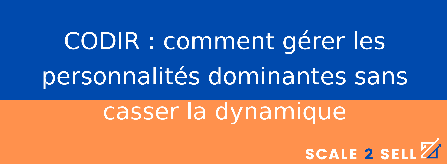 CODIR : comment gérer les personnalités dominantes sans casser la dynamique