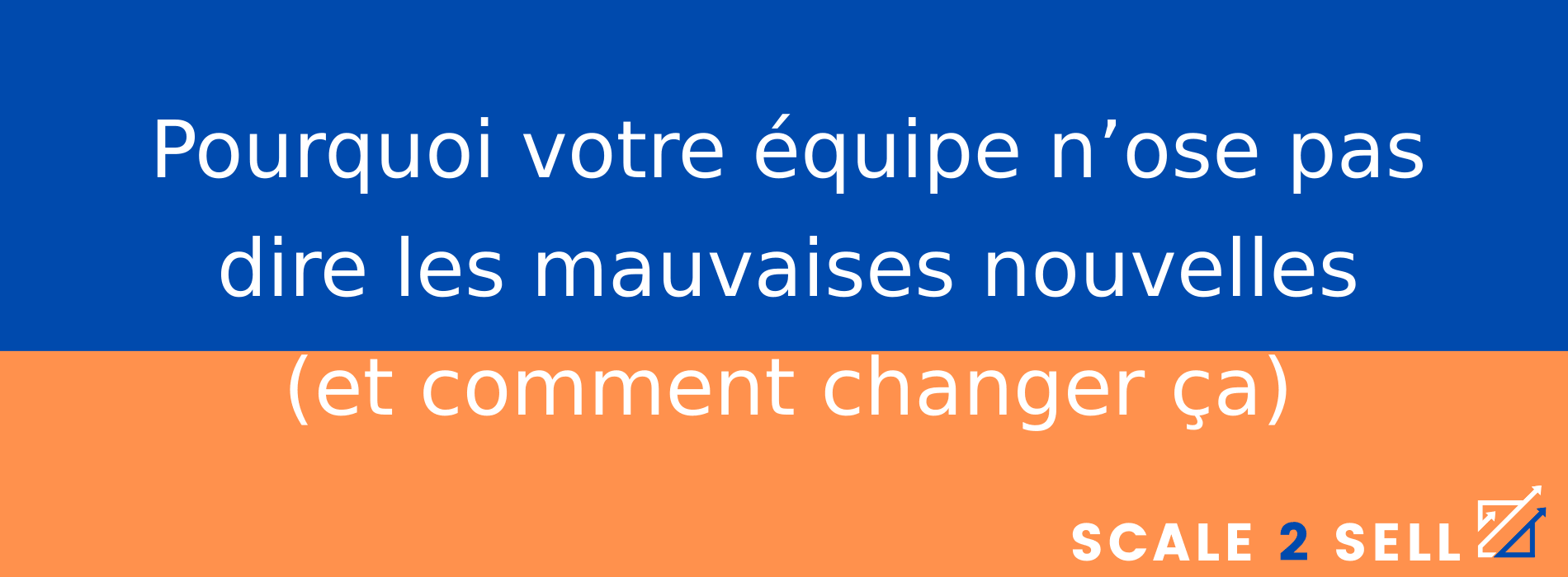 Pourquoi votre équipe n’ose pas dire les mauvaises nouvelles (et comment changer ça)
