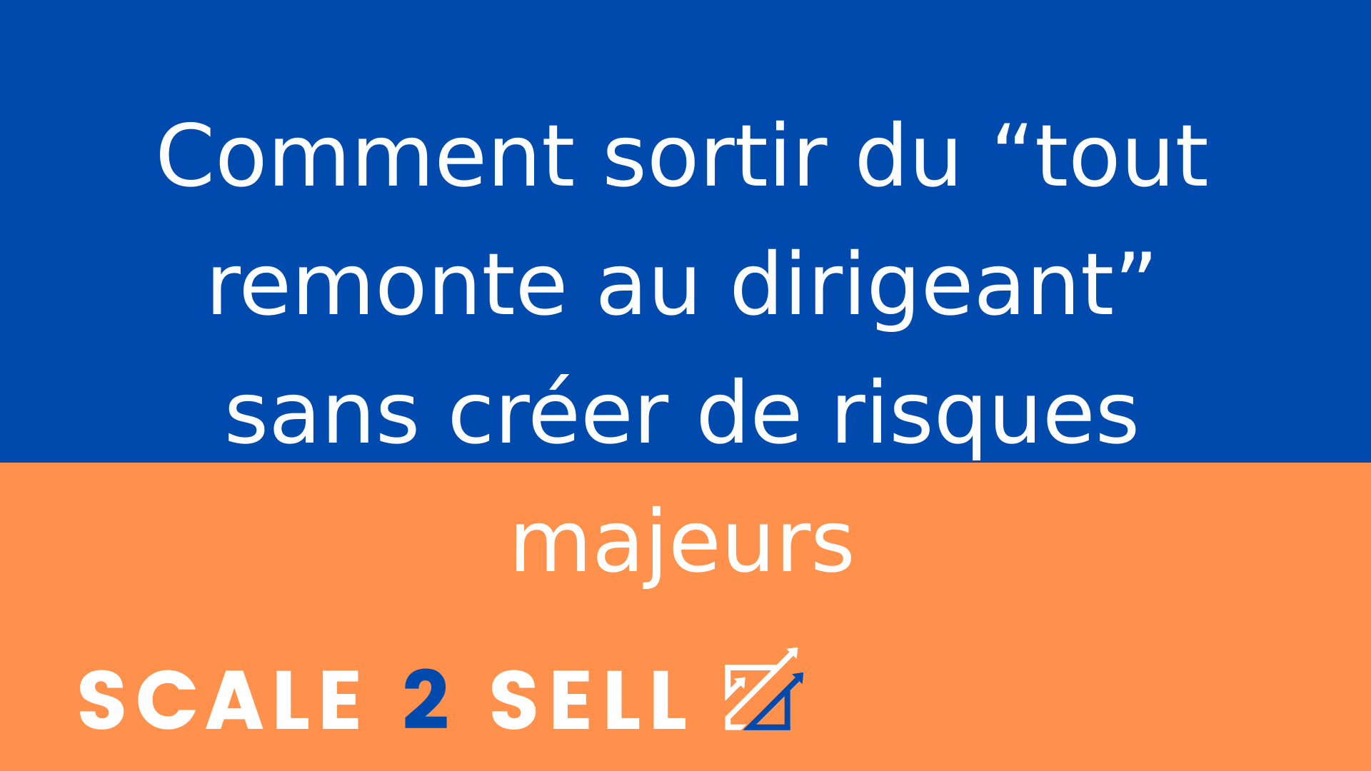 Comment sortir du “tout remonte au dirigeant” sans créer de risques majeurs
